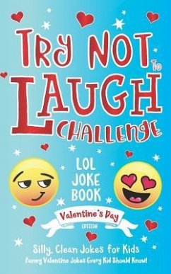Try Not to Laugh Challenge LOL Joke Book Valentine's Day Edition: Silly, Clean Joke for Kids Funny Valentine Jokes Every Kid Should Know! Ages 6, 7, 8 - Adams, C. S.; Howling Moon Books