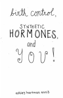 Birth Control, Synthetic Hormones, and You - Annis, Fae Rhe