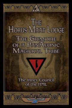 The Horus Maat Lodge: The Grimoire of a PanAeonic Magickal Tribe - Inner Council, Horus Maat Lodge