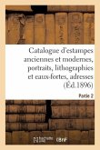 Catalogue d'Estampes Anciennes Et Modernes, Portraits, Lithographies Et Eaux-Fortes, Adresses: Partie 2