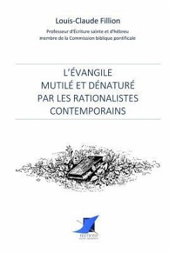 L'Évangile mutilé et dénaturé par les rationalistes contemporains - Louis-Claude Fillion