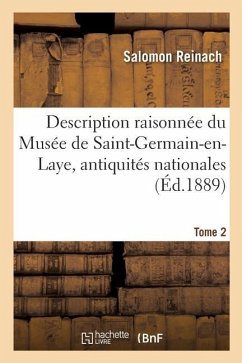 Description Raisonnée Du Musée de Saint-Germain-En-Laye, Antiquités Nationales. Tome 2 - Reinach, Salomon