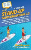Stand Up Paddleboarding 2.0: Top 101 Stand Up Paddle Board Tips, Tricks, and Terms to Have Fun, Get Fit, Enjoy Nature, and Live Your Stand-Up Paddl