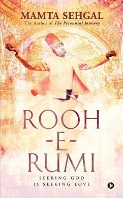 Rooh-e-Rumi: Seeking God is Seeking Love - Mamta Sehgal