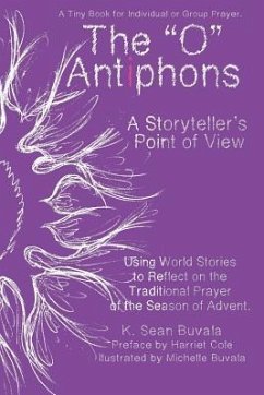 O Antiphons: A Storyteller's Point of View: World Tales to Reflect on the Traditional Prayer of the Advent Season - Buvala, K. Sean