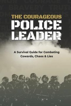 The Courageous Police Leader: A Survival Guide for Combating Cowards, Chaos, and Lies - Chaix, Jc; Yates, Travis