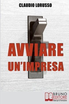 Avviare un'Impresa: Come Creare un'Azienda di Successo Evitando le Trappole che Potrebbero Distruggerla - Lorusso, Claudio