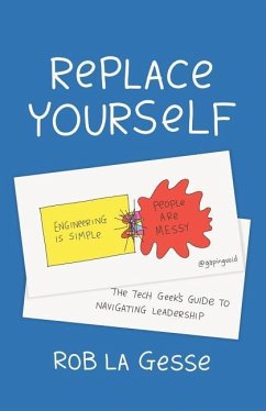 Replace Yourself: The Tech Geek's Guide to Navigating Leadership - La Gesse, Rob
