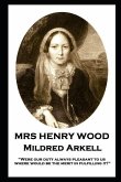 Mrs Henry Wood - Mildred Arkell: &quote;Were our duty always pleasant to us, where would be the merit in fulfilling it?&quote;