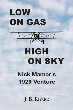 Low On Gas - High On Sky: Nick Mamer's 1929 Venture - Rivard, J. B.