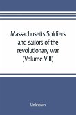 Massachusetts soldiers and sailors of the revolutionary war. A compilation from the archives (Volume VIII)