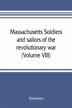 Massachusetts soldiers and sailors of the revolutionary war. A compilation from the archives (Volume VIII) - Unknown