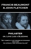 Francis Beaumont & John Fletcher - Philaster or, Love Lies a Bleeding: &quote;But there's a Lady indures no stranger; and to me you appear a very strange fe