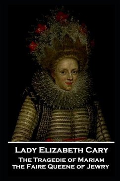 Lady Elizabeth Cary - The Tragedie of Mariam, the Faire Queene of Jewry - Cary, Lady Elizabeth