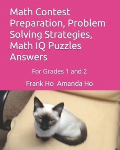 Math Contest Preparation, Problem Solving Strategies, Math IQ Puzzles Answers: For Grades 1 and 2 - Ho, Amanda; Ho, Frank