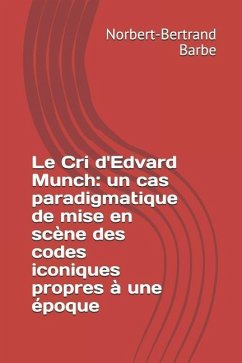 Le Cri d'Edvard Munch: un cas paradigmatique de mise en scène des codes iconiques propres à une époque - Barbe, Norbert-Bertrand