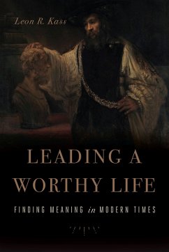 Leading a Worthy Life - Kass, Leon R.