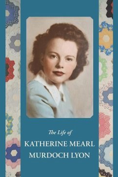 The Life of Katherine Mearl Murdoch Lyon - Lyon, Katherine M.