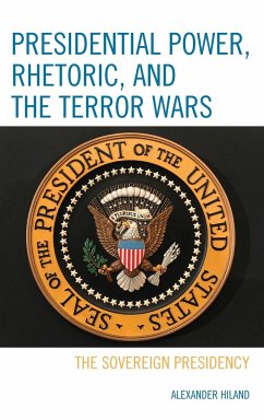 Presidential Power, Rhetoric, and the Terror Wars - Hiland, Alexander
