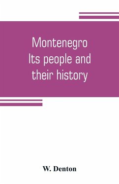 Montenegro; its people and their history - Denton, W.