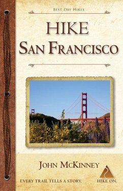Hike San Francisco: Best Day Hikes in the Golden Gate National Parks & Around the City - McKinney, John