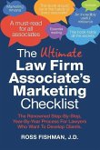 The Ultimate Law Firm Associate's Marketing Checklist: The Renowned Step-By-Step, Year-By-Year Process For Lawyers Who Want To Develop Clients.