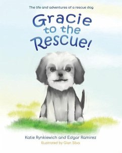 Gracie to the Rescue!: The life and adventures of a rescue dog - Ramirez, Edgar R.; Rynkiewich, Katie