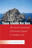 These Islands Are Ours: The Social Construction of Territorial Disputes in Northeast Asia