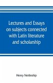 Lectures and essays on subjects connected with Latin literature and scholarship