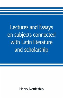 Lectures and essays on subjects connected with Latin literature and scholarship - Nettleship, Henry