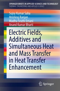 Electric Fields, Additives and Simultaneous Heat and Mass Transfer in Heat Transfer Enhancement (eBook, PDF) - Saha, Sujoy Kumar; Ranjan, Hrishiraj; Emani, Madhu Sruthi; Bharti, Anand Kumar