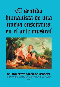 El Sentido Humanista De Una Nueva Enseñanza En El Arte Musical - García de Mendoza, Adalberto