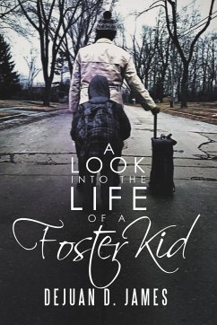 A Look into the Life of a Foster Kid - James, Dejuan D.