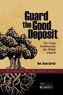 Guard the Good Deposit: The Great Tradition for the Whole Church - Carter, Ryan