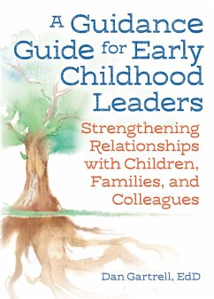 A Guidance Guide for Early Childhood Leaders: Strengthening Relationships with Children, Families, and Colleagues - Gartrell, Dan