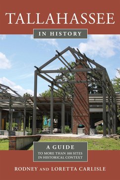 Tallahassee in History: A Guide to More Than 100 Sites in Historical Context - Carlisle, Rodney; Carlisle, Loretta