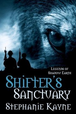 Shifter's Sanctuary: A Legends of Shadow Earth Novel - Kayne, Stephanie
