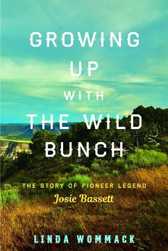 Growing Up with the Wild Bunch: The Story of Pioneer Legend Josie Bassett - Wommack, Linda