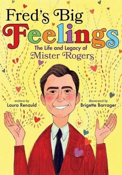 Fred's Big Feelings: The Life and Legacy of Mister Rogers - Renauld, Laura