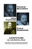Francis Beaumont, JohnFletcher & Philip Massinger - Love's Cure or, The Martial: &quote;The more you take, the more you do them right, And we will thank you