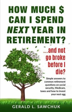 How much $ can I spend next year in retirement?: ...and not go broke before I die - Sawchuk, Gerald L.