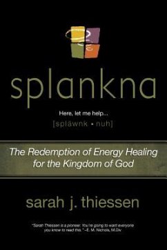 Splankna: The Redemption of Energy Healing for the Kingdom of God - Thiessen, Sarah J.