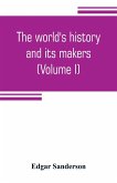 The world's history and its makers (Volume I)