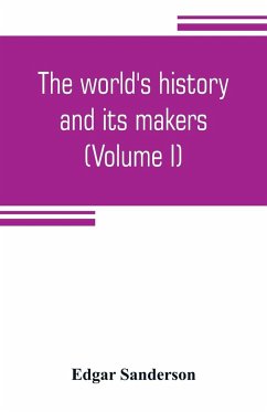 The world's history and its makers (Volume I) - Sanderson, Edgar