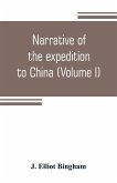 Narrative of the expedition to China, from the commencement of the war to its termination in 1842; with sketches of the manners and customs of the singular and hitherto almost unknown country (Volume I)