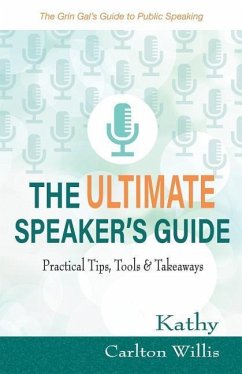 The Ultimate Speaker's Guide: Tips, Tools & Takeaways - Willis, Kathy Carlton