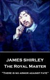 James Shirley - The Royal Master: &quote;There is no armor against fate&quote;