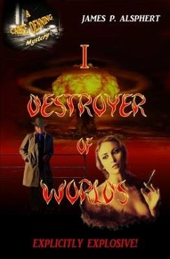 I, Destroyer of Worlds: A Cable Denning Mystery - Alsphert, James P.