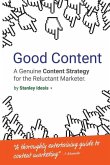 Good Content: A Genuine Content Strategy for the Reluctant Marketer
