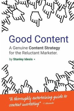 Good Content: A Genuine Content Strategy for the Reluctant Marketer - Idesis, Stanley